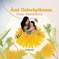 Âmî Osâwâpikones / Dear Dandelion 1773217402 Book Cover