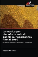 La musica per pianoforte solo di Yannis A. Papaioannou fino al 1960 6203237744 Book Cover