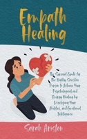 Empath Healing: The Survival Guide for The Highly Sensitive Person to Achieve Your Psychological and Energy Healing by Developing Your Abilities, and Emotional Intelligence 1801689725 Book Cover