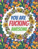 You Are Fucking Awesome: Good vibes A Motivating Swear Word Coloring Book for Adults Stress Relief and Relaxation B09244VQSF Book Cover
