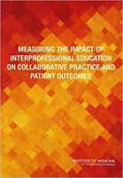 Measuring the Impact of Interprofessional Education on Collaborative Practice and Patient Outcomes 0309372828 Book Cover