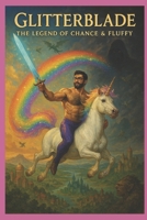 Glitterblade: The Legend of Chance & Fluffy: Adventures of Chance and Fluffy B0F2HBTDTV Book Cover