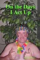 On the Days I Act Up 1435701879 Book Cover