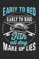 Early to bed early to rise fish all day make up lies: Fishing Journal, fishing gifts for men funny: Fishing Journal 6x9 120 page Fishing Notebook Notepad Great for fishing lovers Gifts 1677047712 Book Cover