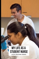 My Life As A Student Nurse: Gratitude journal for 90 days for your first day as a nurse or student nurse to a seasoned nurse looking for reflection - ... gift LPN RN CNA School or Nursing Students 1696544025 Book Cover