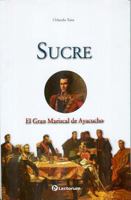 Sucre. El Gran Mariscal de Ayacucho (Guerreros y Estrategas / Warriors and Strategists) 6074571813 Book Cover