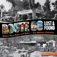 Route 66 Lost & Found: Mother Road Ruins and Relics: The Ultimate Collection 0760339988 Book Cover