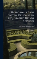 Harborwalk Sign System: Response to Rfq: Graphic Design Services 1176042696 Book Cover