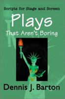Plays That Aren't Boring: Scripts for Stage and Screen 0595190456 Book Cover