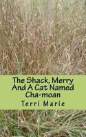 The Shack, Merry and a Cat Named Cha-moan 1461184568 Book Cover