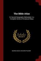 The Bible Atlas: Or Sacred Geography Delineated, in a Complete Series of Scriptural Maps - Primary Source Edition B0BQ5ZZ667 Book Cover