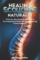 Healing Scoliosis Naturally: A Proven, Non-Surgical Approach to Correcting Spinal Deformities and Restoring Postural Balance B0DXCZLMKP Book Cover