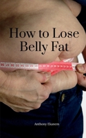 How to Lose Belly Fat B0BTHC5XKS Book Cover