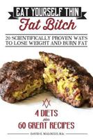 Eat Yourself Thin Fat Bitch: 20 Scientifically Proven Ways to Lose Weight and Burn Fat 1530037670 Book Cover