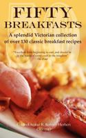 Fifty Breakfasts: A Splendid Victorian Collection of Over 130 Classic Breakfast Recipes 095708370X Book Cover