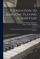 Foundation to Baritone Playing in Bass Clef: an Elementary Method, Simple, Interesting Melodious, Complete 1015103421 Book Cover