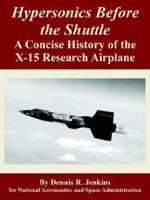Hypersonics Before the Shuttle: A Concise History of the X-15 Research Airplane 1410224422 Book Cover