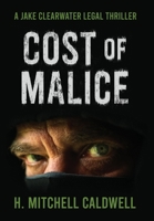 Cost of Malice: A Jake Clearwater Legal Thriller 1737512378 Book Cover