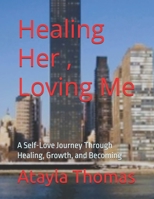 Healing Her , Loving Me: A Self-Love Journey Through Healing, Growth, and Becoming B0H6NDM6P9 Book Cover