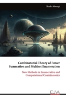 Combinatorial Theory of Power Summation and Multiset Enumeration: New Methods in Enumerative and Computational Combinatorics 9999333303 Book Cover