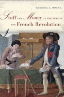 Stuff and Money in the Time of the French Revolution 0674047036 Book Cover