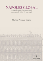 Nápoles global: La ciudad capital y los virreyes en la monarquía de Felipe IV (1637-1647) 3034348932 Book Cover