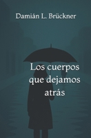 Los cuerpos que dejamos atrás (Spanish Edition) B0FFBPZ65H Book Cover
