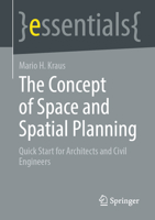 The Concept of Space and Spatial Planning: Quick Start for Architects and Civil Engineers 3658440627 Book Cover