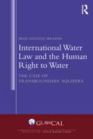 International Water Law and the Human Right to Water: The Case of Transboundary Aquifers 1032884304 Book Cover