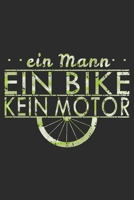 Ein Mann ein Bike kein Motor: A5 110 Seiten Punkteraster I Notizbuch I Tagebuch I Notizen I Planer I Geschenk Idee f�r Radfahrer, Mountainbike, MTB, Rennrad, Fahrrad, Radsport 1677071567 Book Cover