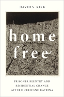 Home Free: Prisoner Reentry and Residential Change after Hurricane Katrina 0190841230 Book Cover