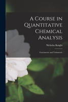 A Course in Quantitative Chemical Analysis: Gravimetric and Volumetric 1017619379 Book Cover