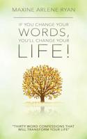 If You Change Your Words, You'll Change Your Life : Thirty Word Confessions That Will Transform Your Life 173366890X Book Cover