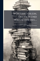 W Rterb Chlein, Deutsch Und Wallachisches ... 1143055098 Book Cover