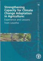 Strengthening Capacity for Climate Change Adaptation in Agriculture: Experience and Lessons from Lesotho 9251068739 Book Cover