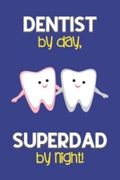 Dentist by day, Superdad by night!: Dad Gifts for Dentists: Novelty Gag Notebook Gift: Lined Paper Paperback Journal for Writing, Sketching or Drawing 1671062078 Book Cover