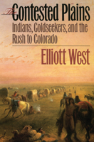 The Contested Plains: Indians, Goldseekers, and the Rush to Colorado 0700608915 Book Cover