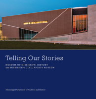 Telling Our Stories: Museum of Mississippi History and Mississippi Civil Rights Museum 1496813480 Book Cover