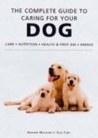 The Complete Guide to Caring for Your Dog 1843308452 Book Cover
