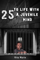 25 To Life With A Juvenile Mind B08NF34ZQL Book Cover