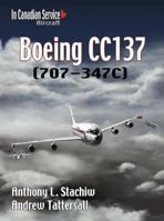 BOEING CC137: (707-347C) (In Canadian Service: Aircraft #2) 1551250799 Book Cover