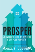 Prosper: An Insider's Guide To Investing In Off Plan Property 1914498666 Book Cover