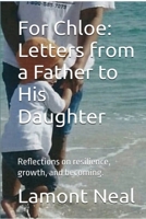 For Chloe: Letters from a Father to His Daughter: Reflections on resilience, growth, and becoming. B0FL133PY1 Book Cover