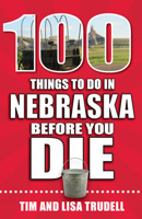 100 Things to do in Nebraska Before You Die 1681062488 Book Cover