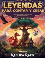 Leyendas para contar y crear: Cuentos breves del mundo + manualidades fáciles para hacer en casa B0FWCZP3FB Book Cover