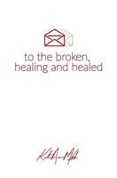 Letters to the Broken, Healing & Healed 1947923048 Book Cover