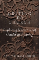 Getting to Church: Exploring Narratives of Gender and Joining 0190239689 Book Cover