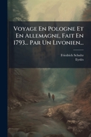 Voyage En Pologne Et En Allemagne, Fait En 1793... Par Un Livonien... 1279841613 Book Cover