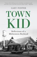 Town Kid: Reflections of a Midwestern Boyhood 0999488783 Book Cover