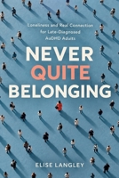 Never Quite Belonging: Loneliness and Real Connection for Late-Diagnosed AuDHD Adults B0HKKCXMN2 Book Cover